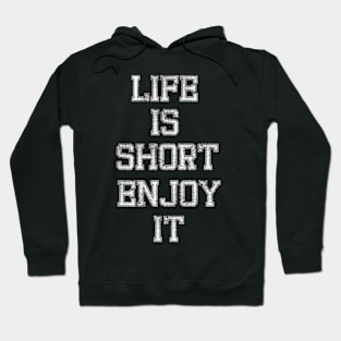 Life is short, enjoy it Hoodie